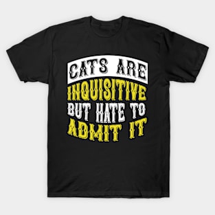 Cats Are Inquisitive But Hate To Admit It T Shirt For Women Men T-Shirt